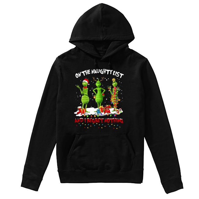 Grinch on the naughty list and I regret nothing Christmas Unisex Hoodie