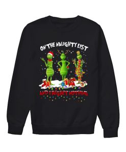 Grinch on the naughty list and I regret nothing Christmas  Unisex Sweatshirt