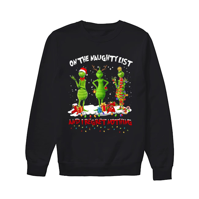 Grinch on the naughty list and I regret nothing Christmas Unisex Sweatshirt