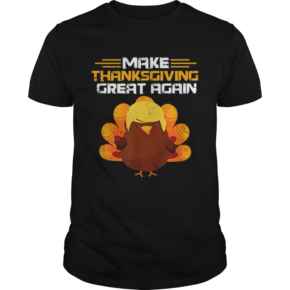 Hot Make Thanksgiving Great Again Trump Turkey shirt