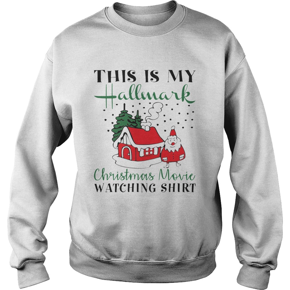 House Santa This is My Hallmark Christmas Movie Watching Sweatshirt