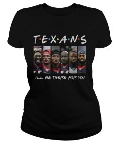 Houston Texans Friends ill be there for you  Classic Ladies