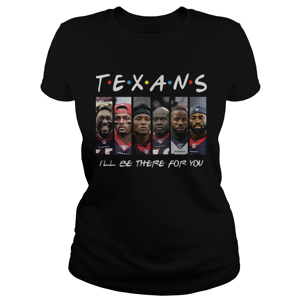 Houston Texans Friends ill be there for you Classic Ladies