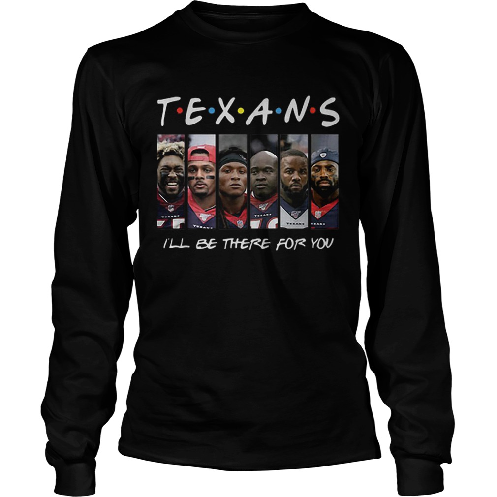 Houston Texans Friends ill be there for you LongSleeve