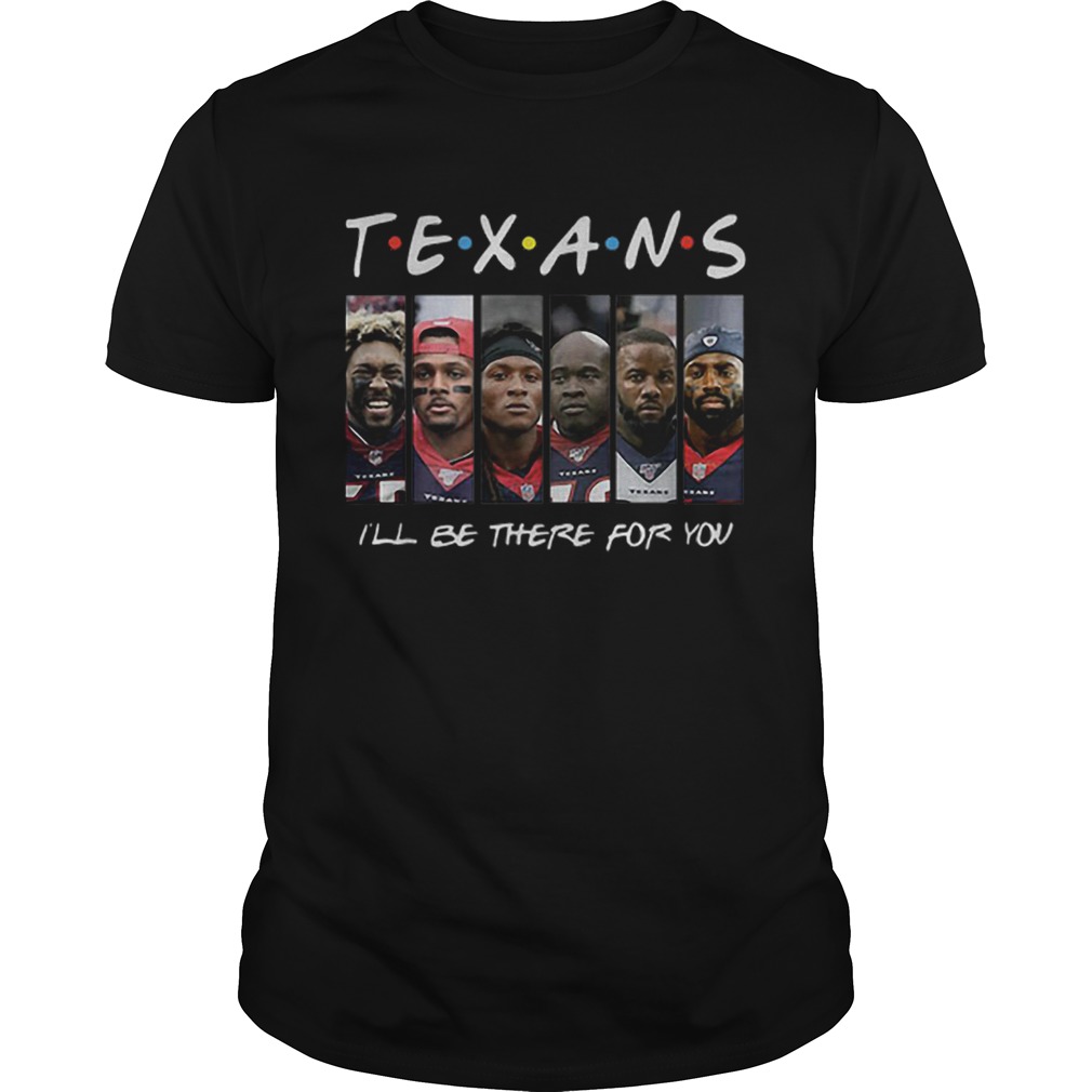 Houston Texans Friends ill be there for you shirt