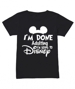 I Am Done Adulting Lets Go To Disney  Classic Women's T-shirt