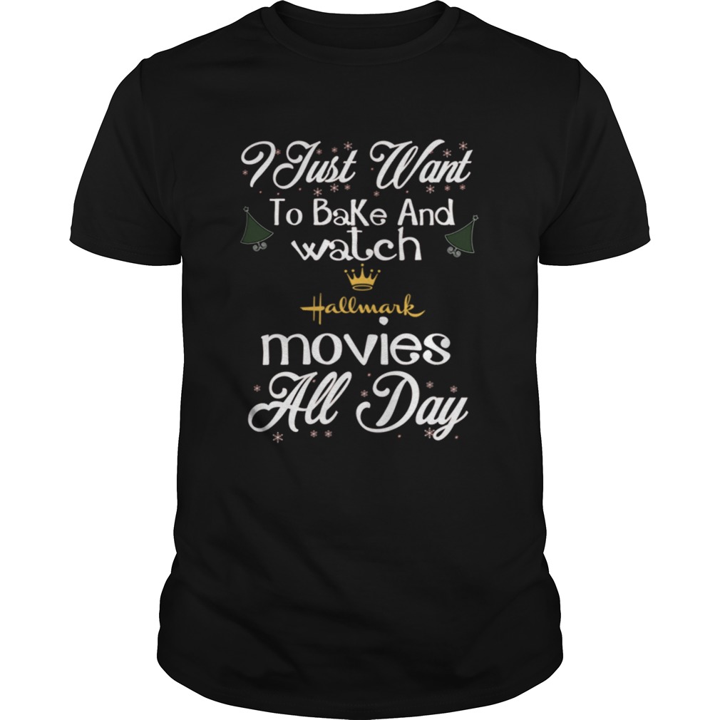 I Just Want To Bake And Watch Hallmark Movies All Day Christmas shirt