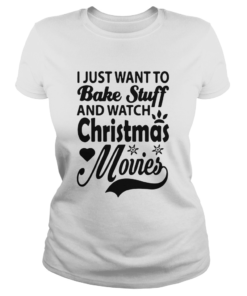 I Just Want To Bake Stuff And Watch Christmas Movies  Classic Ladies