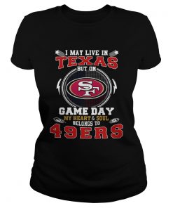 I May Live In Texas But On Game Day My Heart And Soul Belongs To 49ers  Classic Ladies