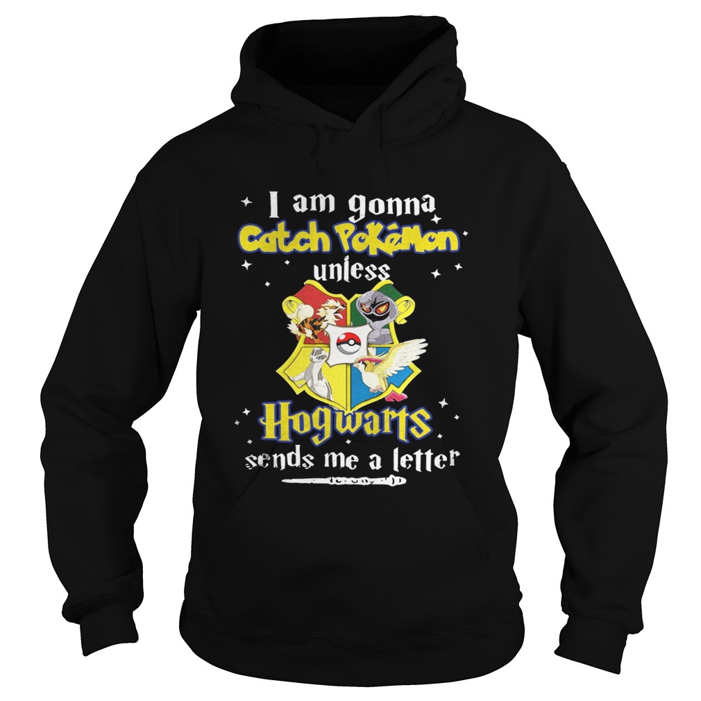 I am gonna Catch Pokemon unless Hogwarts sends me a letter Hoodie