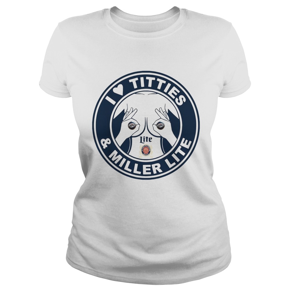 I love titties and Miller lite Classic Ladies