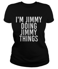 IM JIMMY DOING JIMMY THINGS Funny Christmas Gift Idea  Classic Ladies