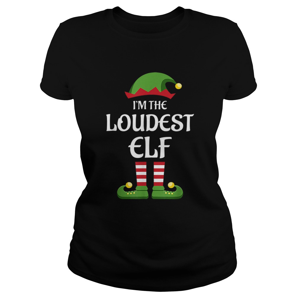 Im The Loudest Elf Matching Family Christmas Gift Loud Classic Ladies