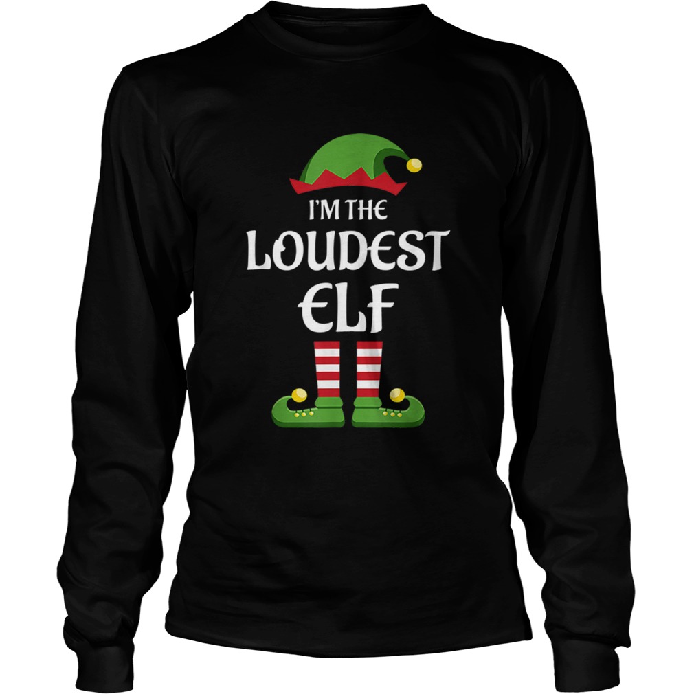 Im The Loudest Elf Matching Family Christmas Gift Loud LongSleeve