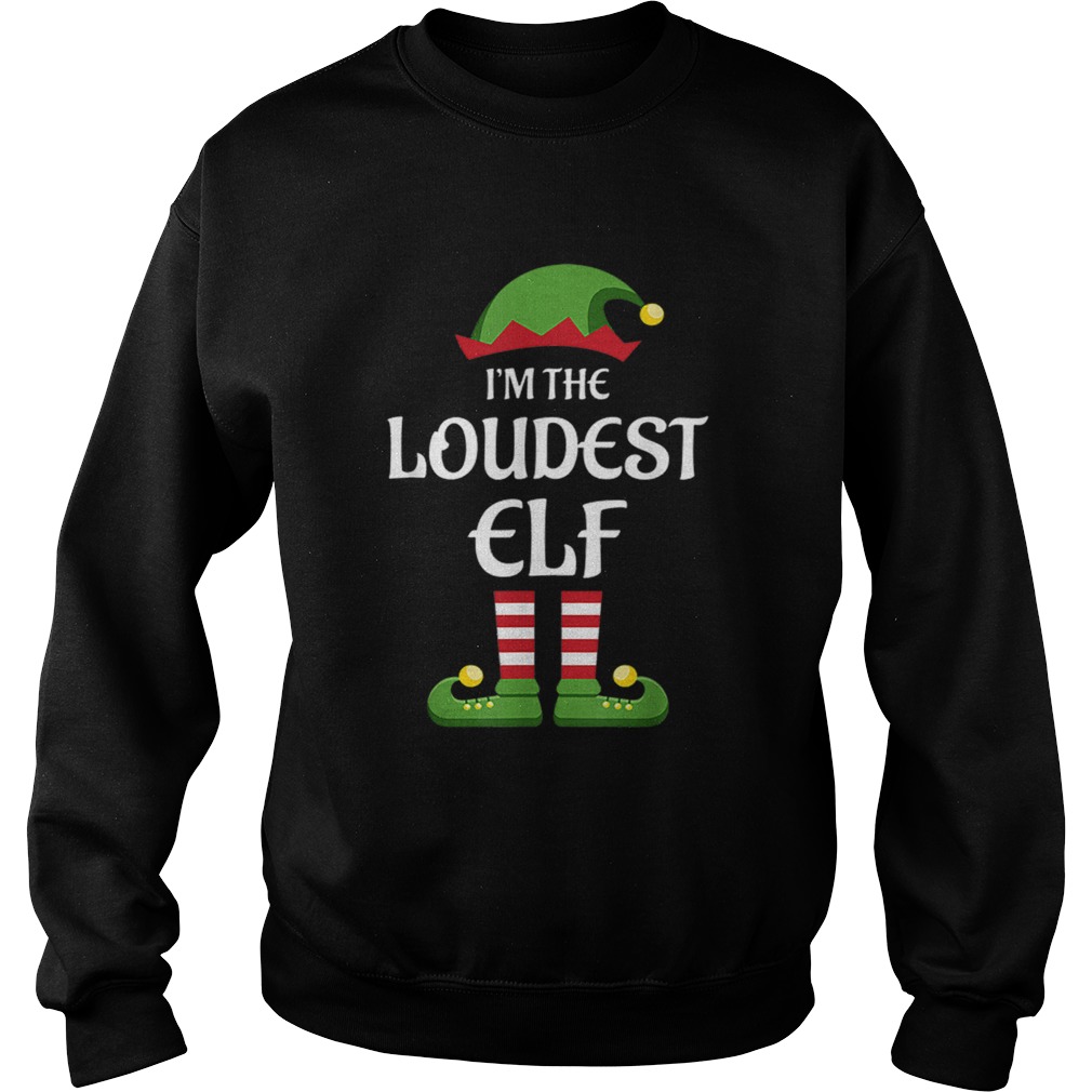Im The Loudest Elf Matching Family Christmas Gift Loud Sweatshirt