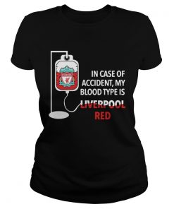In Case Of Accident My Blood Type Is Liverpool Red  Classic Ladies