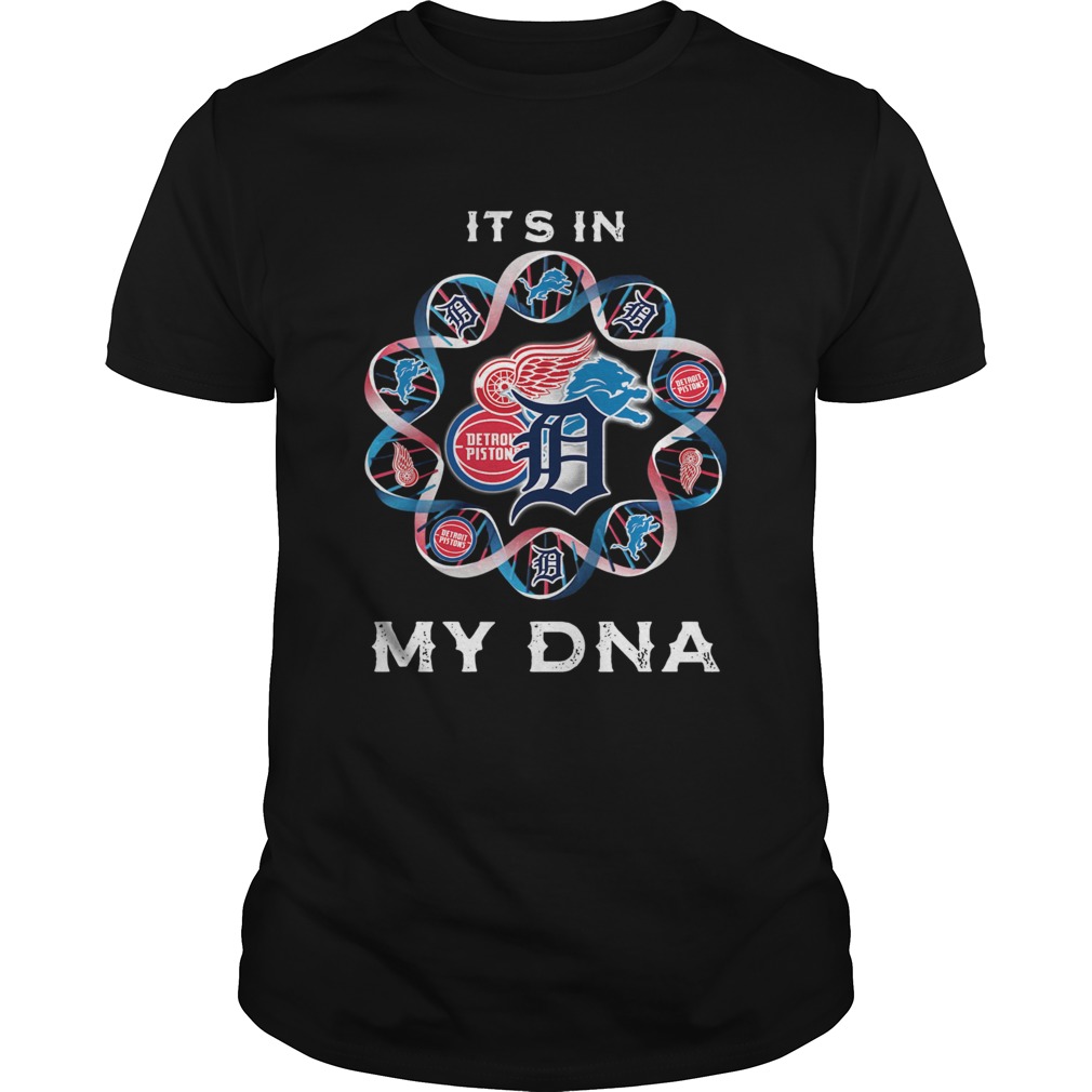 Its In My DNA Detroit Tigers Detroit Pistons Detroit Lions Detroit Red Wings shirt