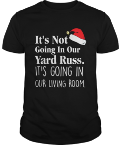 Its Not Going In Our Yard Russ Christmas Vacation Clark Griswold Quote  Unisex