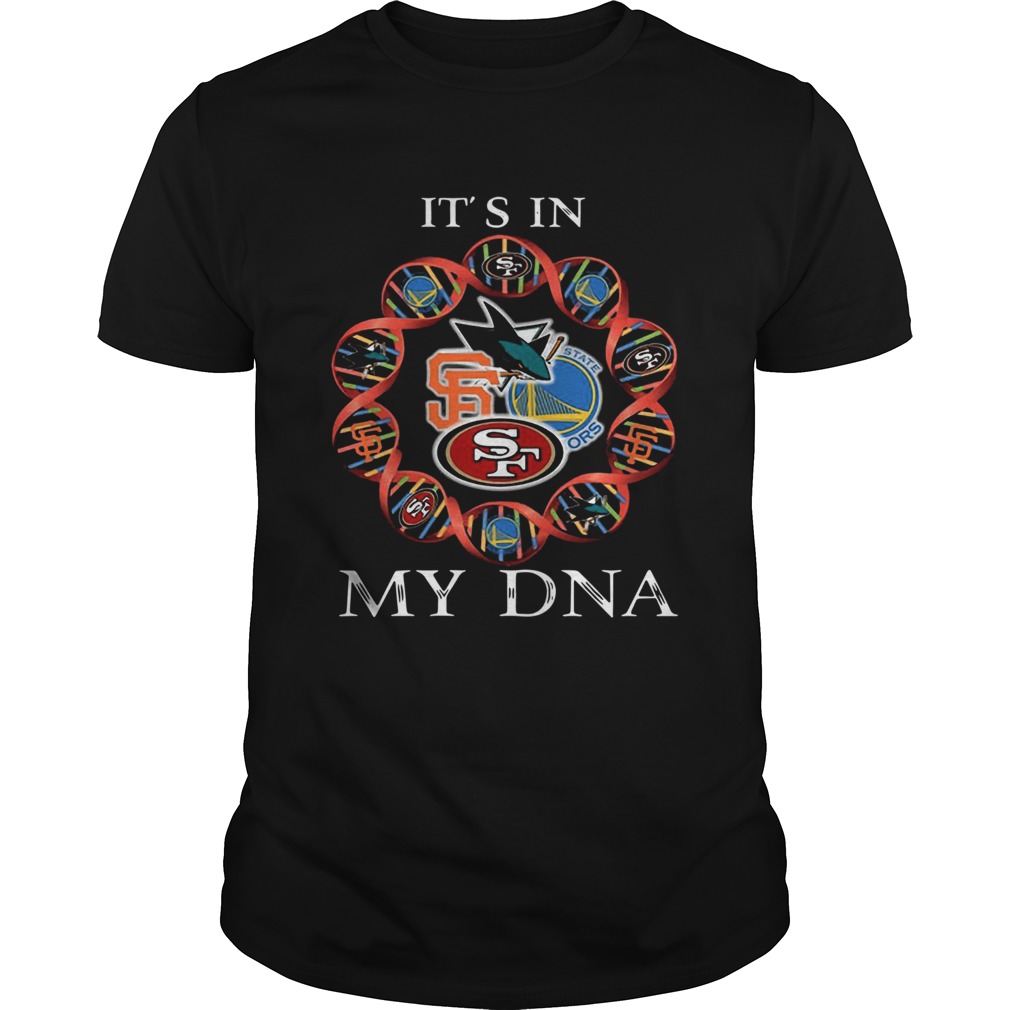 Its is in My DNA San Francisco 49ers San Francisco Giants Golden State Warriors San Jose Sharks shi