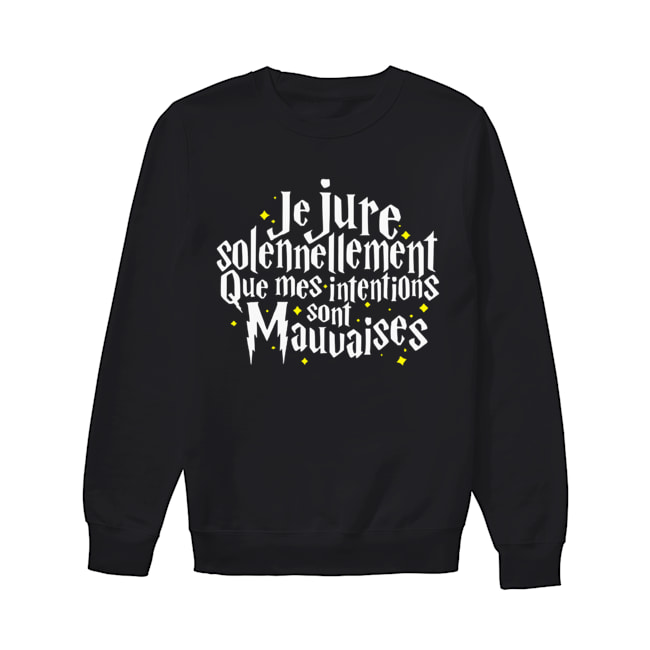 Je Jure Solennellement Que Mes Intentions Sont Mauvaises Shirt Unisex Sweatshirt