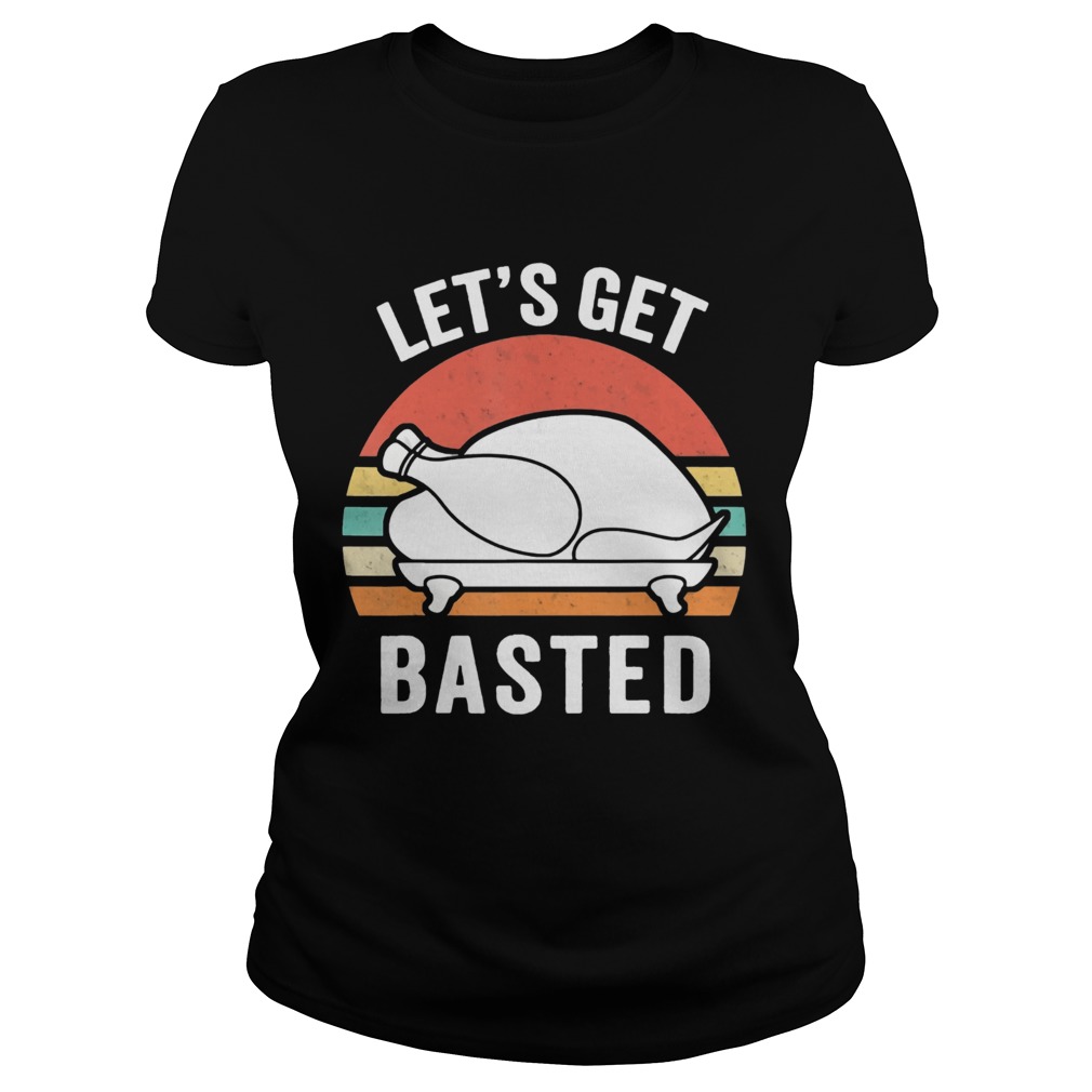 Let Us Get Basted Turkey Thanksgiving Vintage Classic Ladies