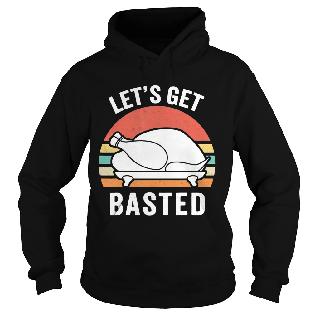 Let Us Get Basted Turkey Thanksgiving Vintage Hoodie