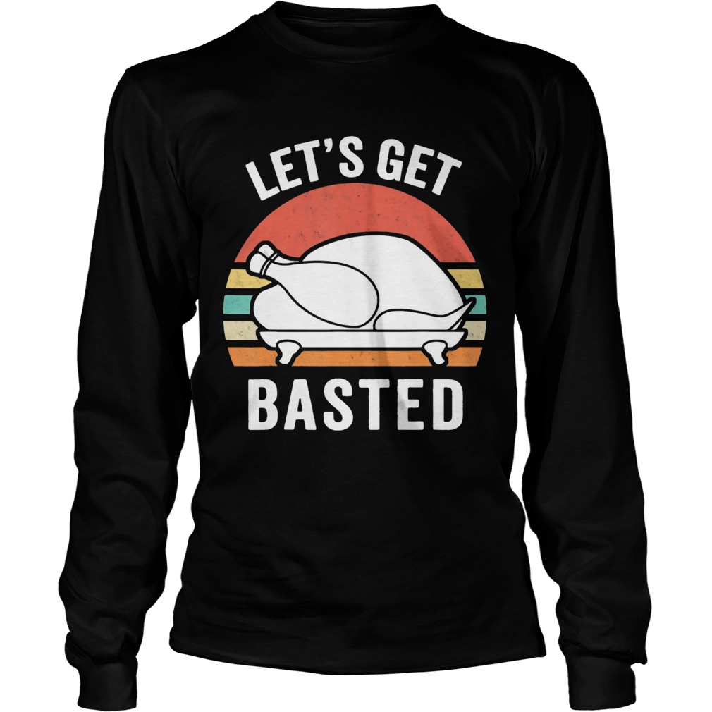 Let Us Get Basted Turkey Thanksgiving Vintage LongSleeve