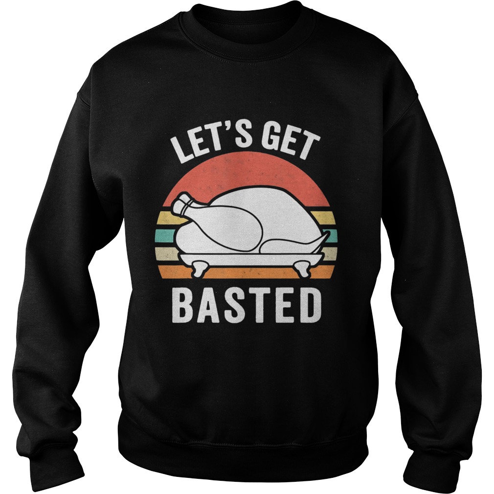 Let Us Get Basted Turkey Thanksgiving Vintage Sweatshirt