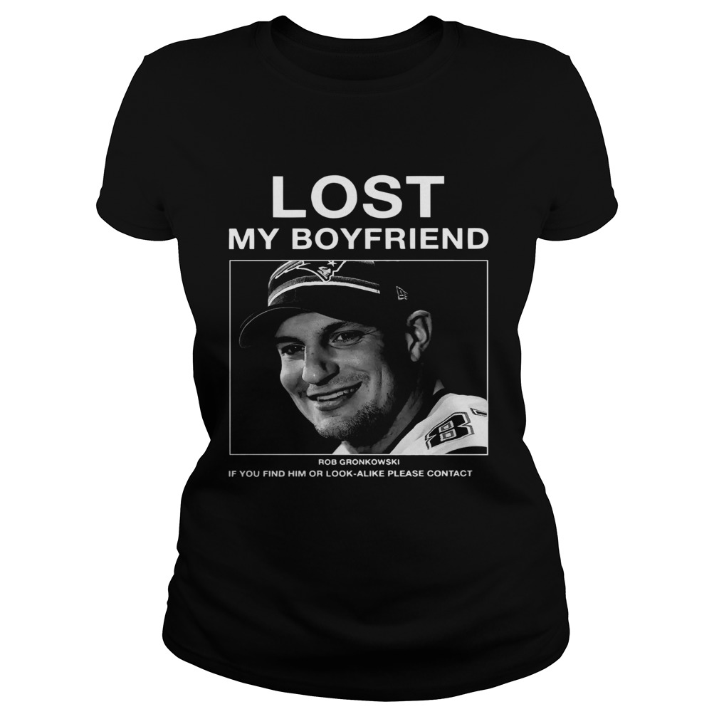 Lost My Boyfriend Rob Gronkowski If You Find Him Classic Ladies