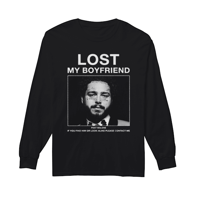 Lost my boyfriend Post Malone if you find him or look Long Sleeved T-shirt