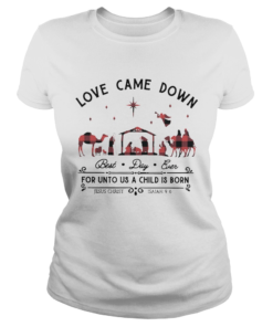 Love Came Down Best Day Ever For Unto Us A Child Is Born Jesus Christ Christmas  Classic Ladies