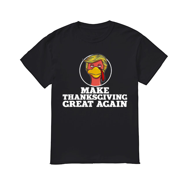Make Thanksgiving great again Trump Turkey shirt