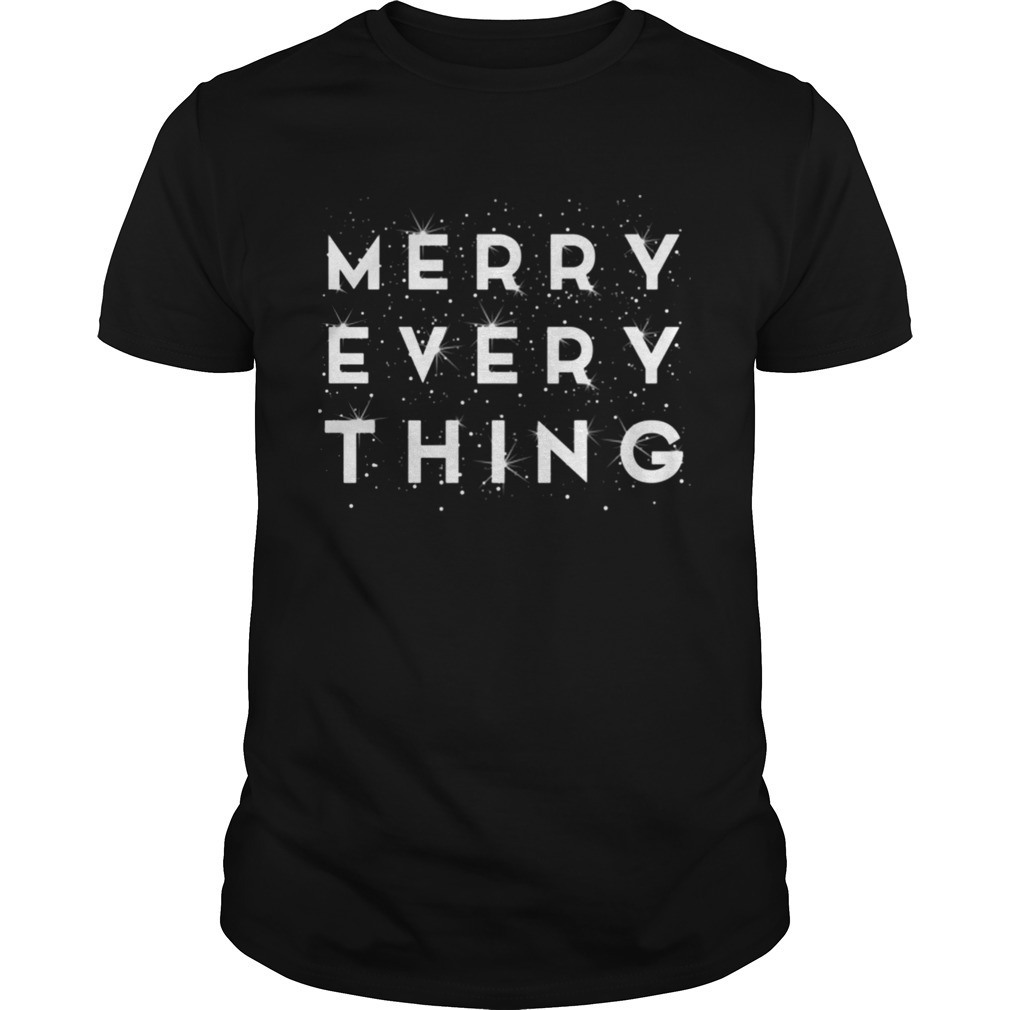 Merry Every Thing Christmas Xmas Holiday Party shirt