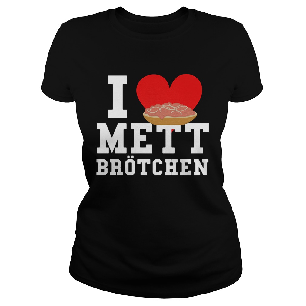 Mett I Love Mett Brtchen Fleischliebhaber Classic Ladies