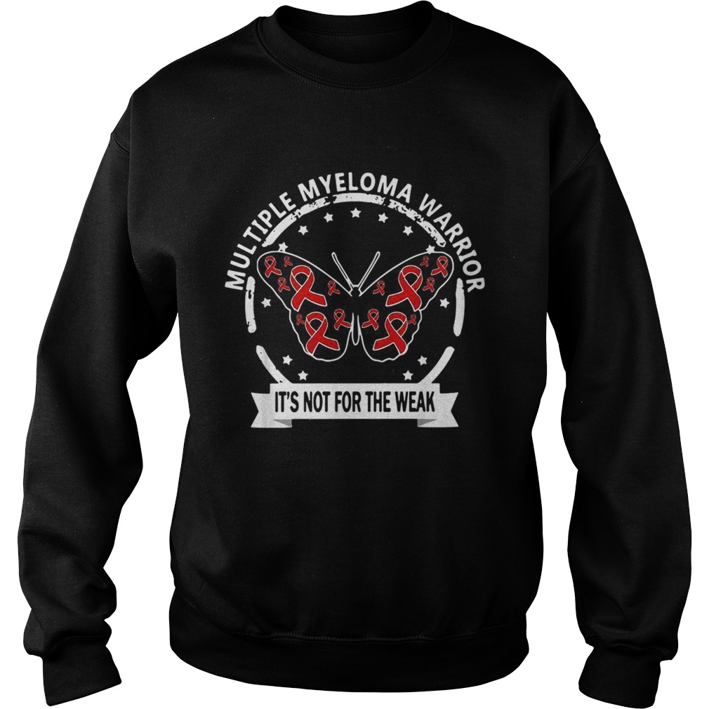 Multiple myeloma warrior Its not for the weak cancer Sweatshirt