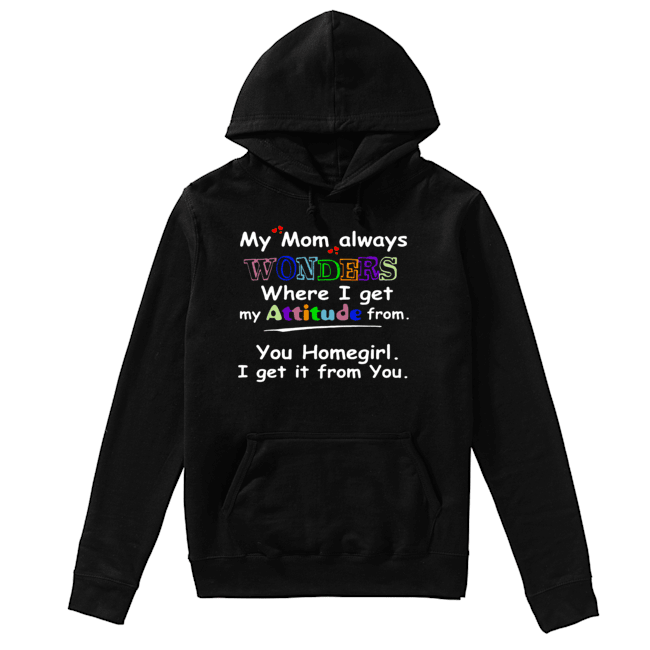 My mom always wonders where I get my attitude from Unisex Hoodie