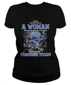 Never underestimate a woman who understands Tennessee Titans  Classic Ladies