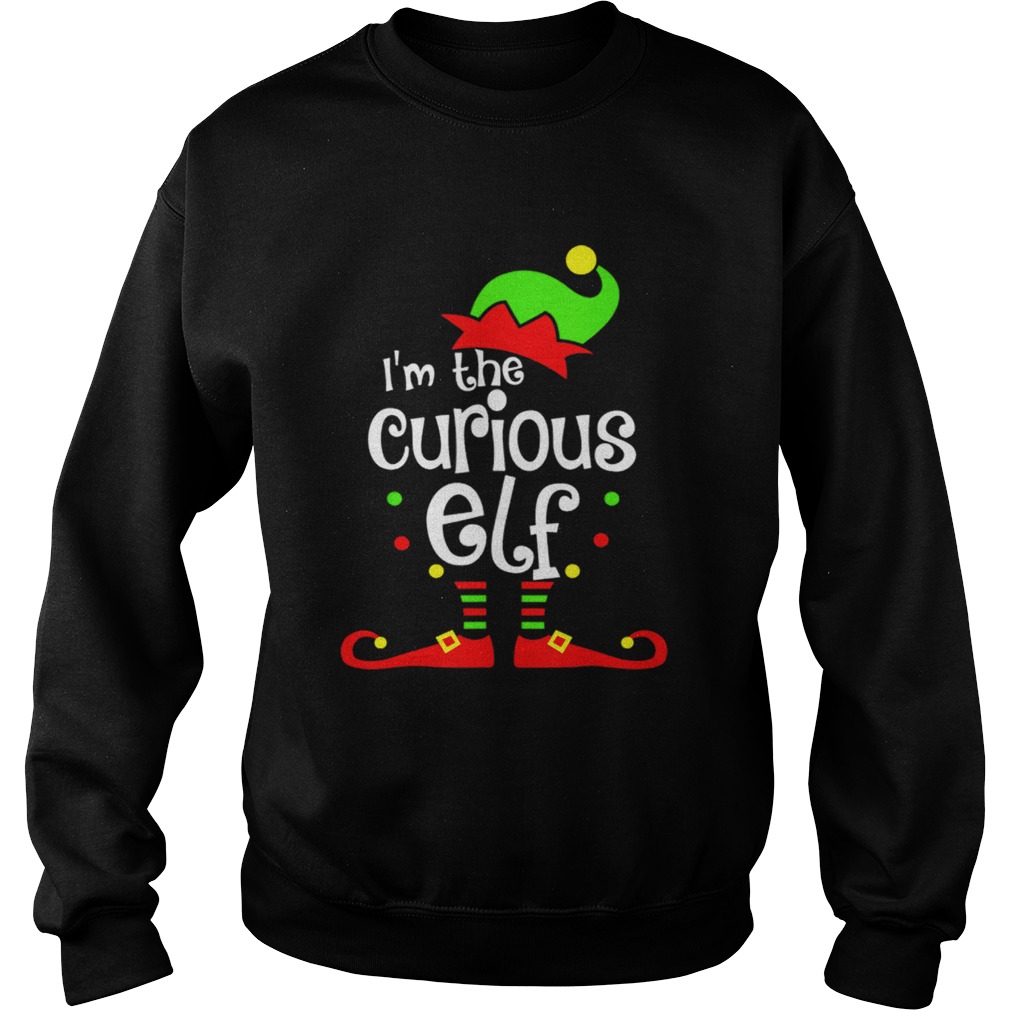 Nice Im The Curious ELF Christmas Xmas Funny Matching Squad Gift Sweatshirt
