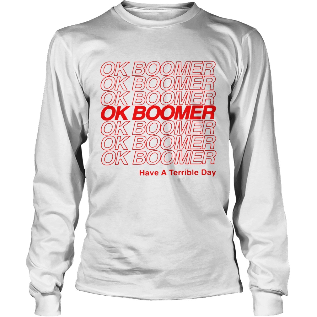 Ok Boomer have a Terrible day LongSleeve