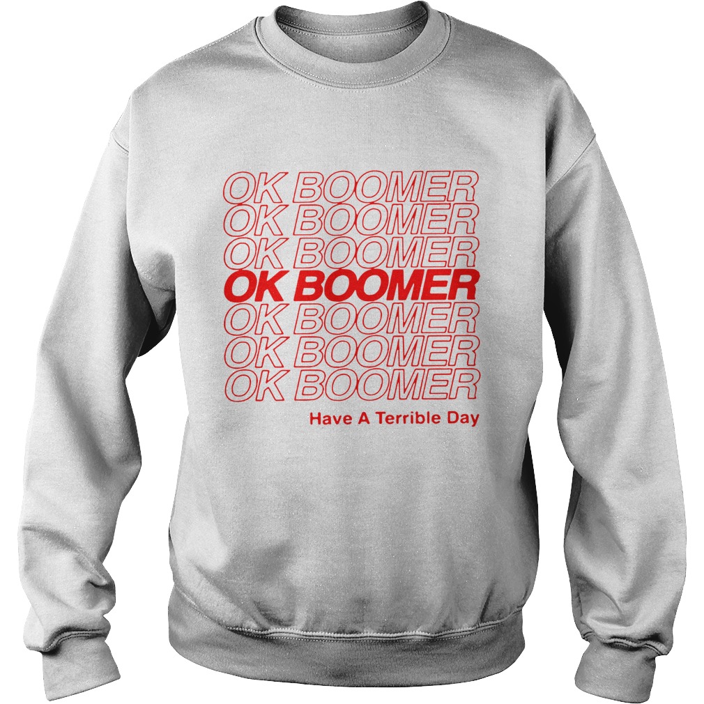 Ok Boomer have a Terrible day Sweatshirt
