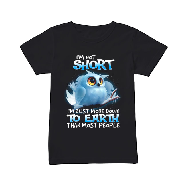 Owl I’m Not Short I’m Just More Down To Earth Than Most People Shirt Classic Women's T-shirt