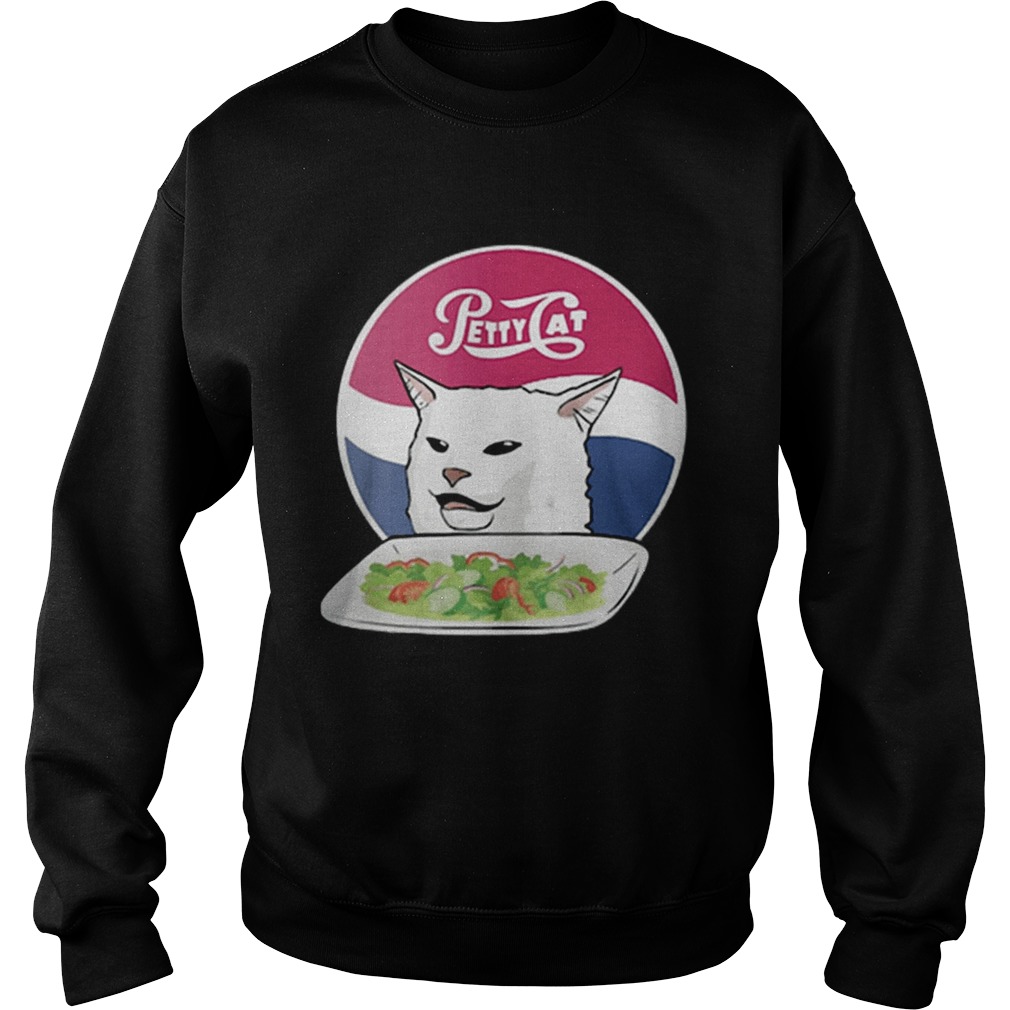 Petty Cat yelling woman angry cat meme dinner Sweatshirt