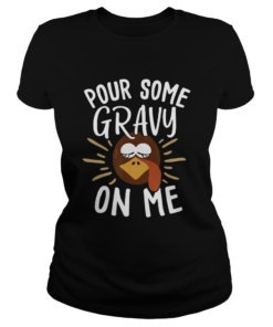 Pour Some Gravy On Me Funny Turkey Face Thanksgiving  Classic Ladies