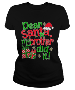 Pretty Dear Santa My Brother Did It  Classic Ladies