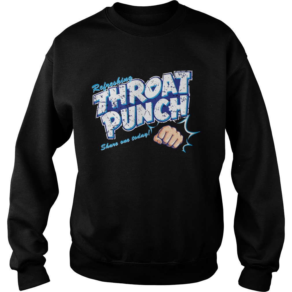 Refreshing Throat Punch Share On Today Sweatshirt
