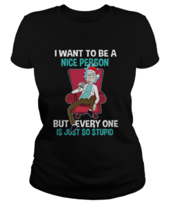 Rick Sanchez I Want To Be A Nice Person But Everyone Is Just So Stupid  Classic Ladies