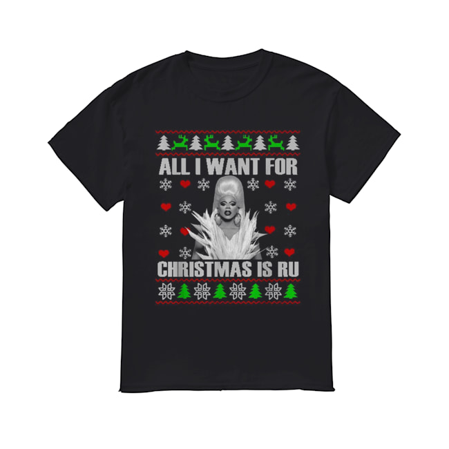 RuPaul All I Want For Christmas Is Ru Ugly Christmas shirt