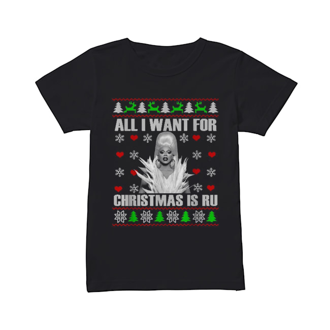 RuPaul All I Want For Christmas Is Ru Ugly Christmas Classic Women's T-shirt