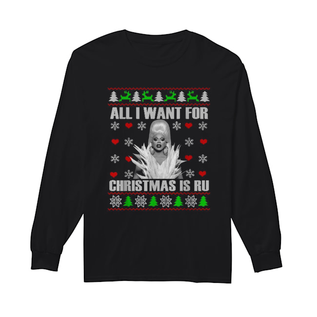 RuPaul All I Want For Christmas Is Ru Ugly Christmas Long Sleeved T-shirt 