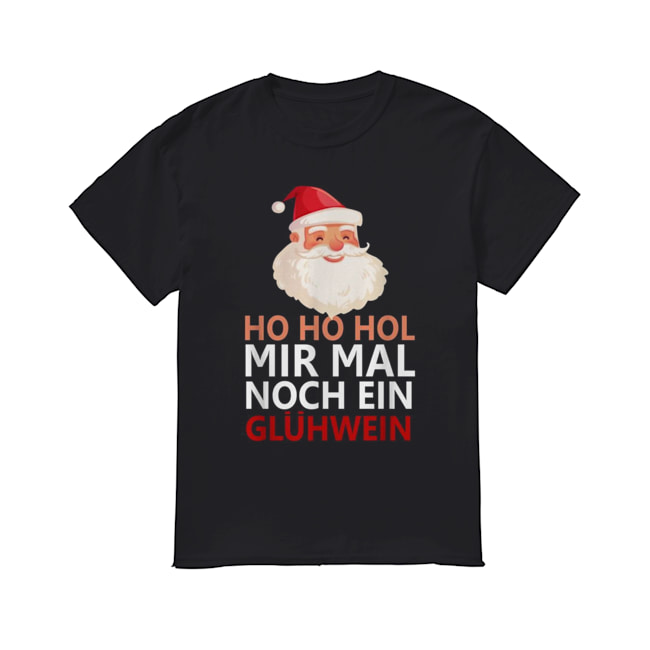 Santa Claus Ho Ho Ho Mir Mal noch ein Gluhwein shirt